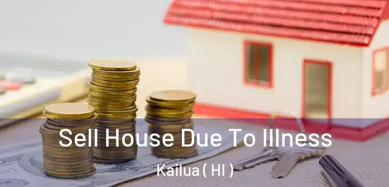  Sell House Due To Illness Kailua ( HI )