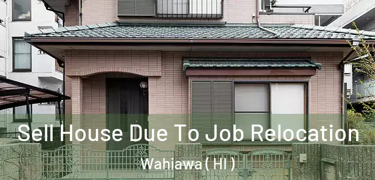  Sell House Due To Job Relocation Wahiawa ( HI )