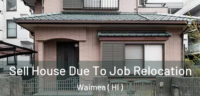  Sell House Due To Job Relocation Waimea ( HI )