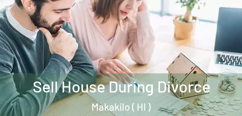  Sell House During Divorce Makakilo ( HI )