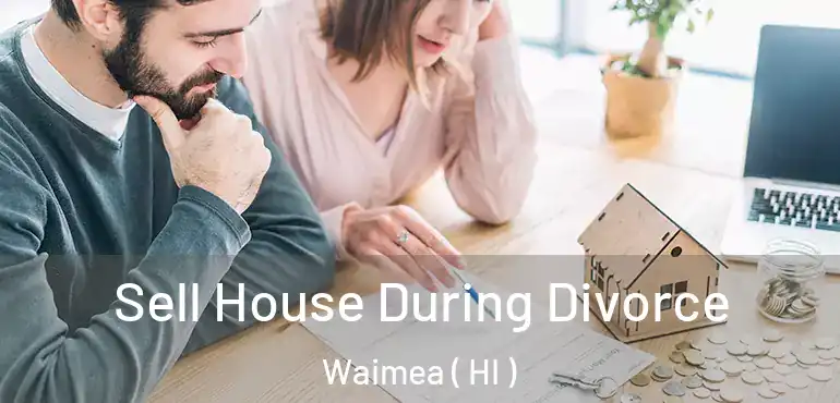  Sell House During Divorce Waimea ( HI )