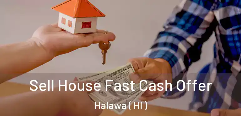  Sell House Fast Cash Offer Halawa ( HI )