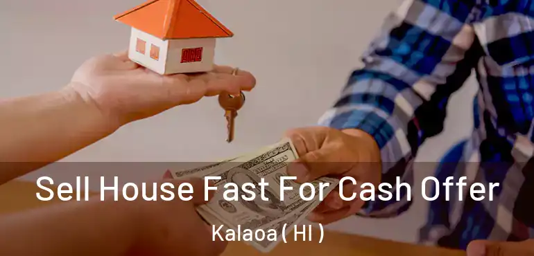  Sell House Fast For Cash Offer Kalaoa ( HI )