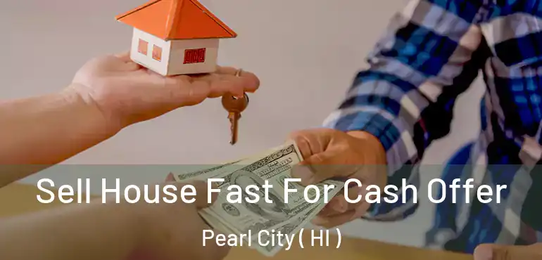  Sell House Fast For Cash Offer Pearl City ( HI )