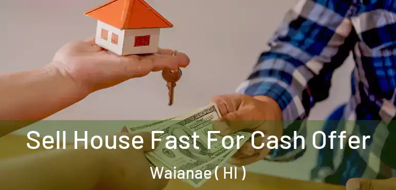  Sell House Fast For Cash Offer Waianae ( HI )