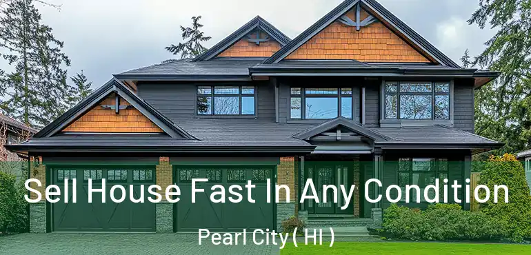  Sell House Fast In Any Condition Pearl City ( HI )