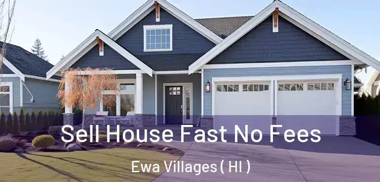  Sell House Fast No Fees Ewa Villages ( HI )