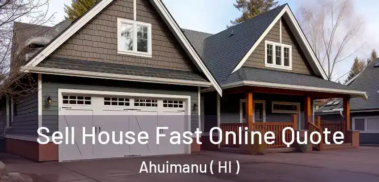  Sell House Fast Online Quote Ahuimanu ( HI )