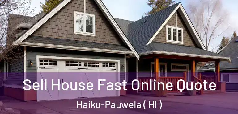  Sell House Fast Online Quote Haiku-Pauwela ( HI )