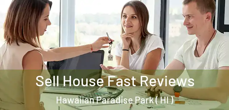  Sell House Fast Reviews Hawaiian Paradise Park ( HI )