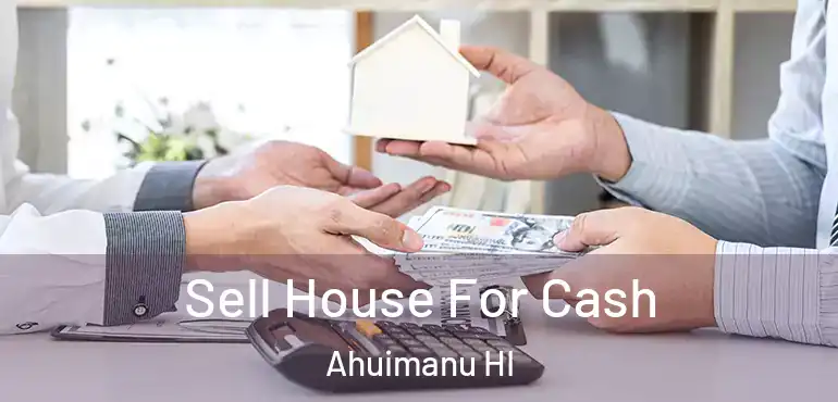  Sell House For Cash Ahuimanu HI