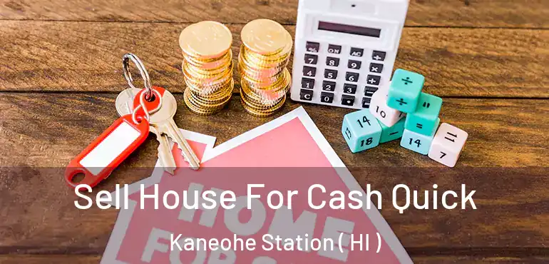  Sell House For Cash Quick Kaneohe Station ( HI )