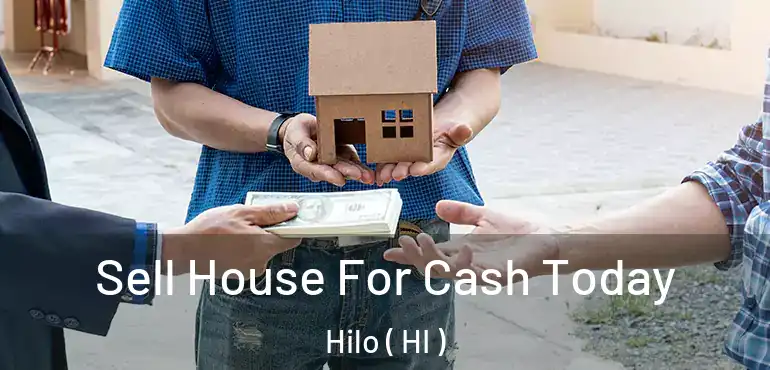  Sell House For Cash Today Hilo ( HI )