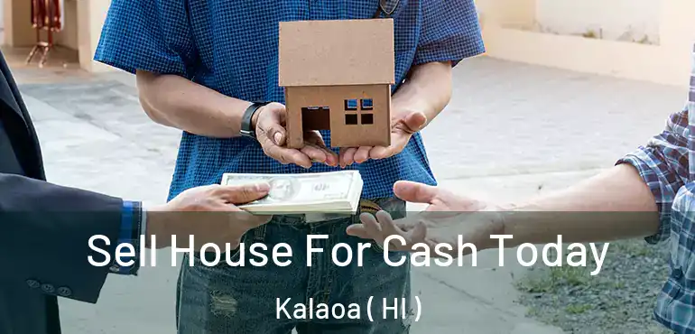  Sell House For Cash Today Kalaoa ( HI )
