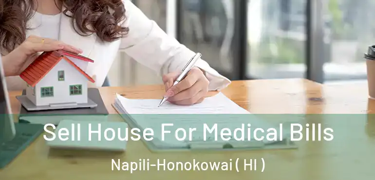  Sell House For Medical Bills Napili-Honokowai ( HI )