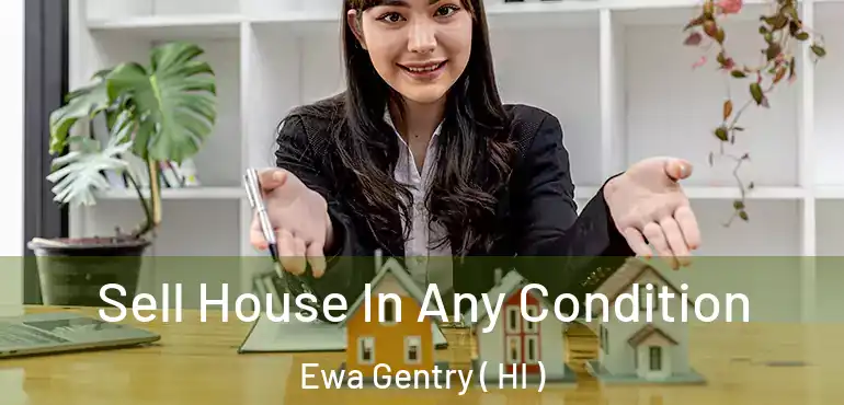  Sell House In Any Condition Ewa Gentry ( HI )