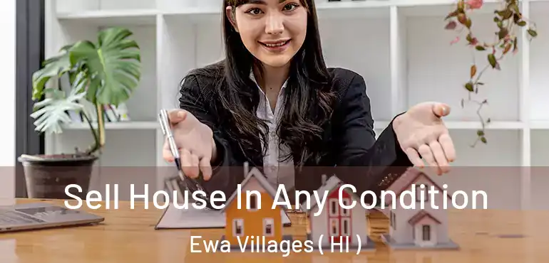  Sell House In Any Condition Ewa Villages ( HI )
