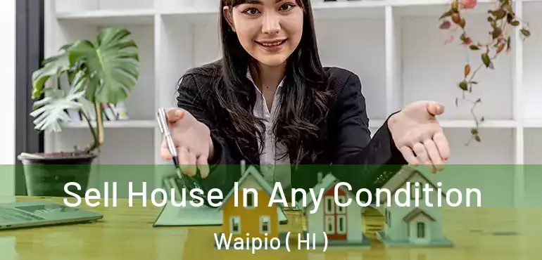  Sell House In Any Condition Waipio ( HI )
