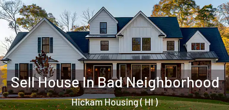  Sell House In Bad Neighborhood Hickam Housing ( HI )