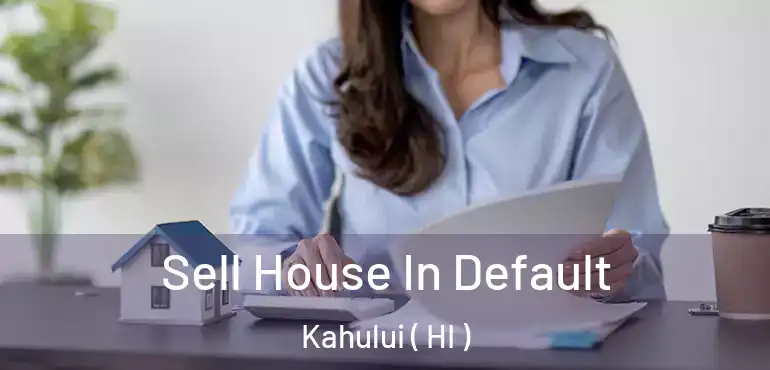  Sell House In Default Kahului ( HI )
