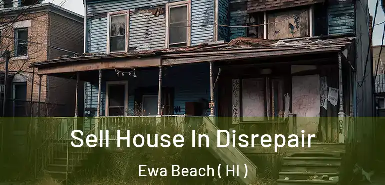  Sell House In Disrepair Ewa Beach ( HI )