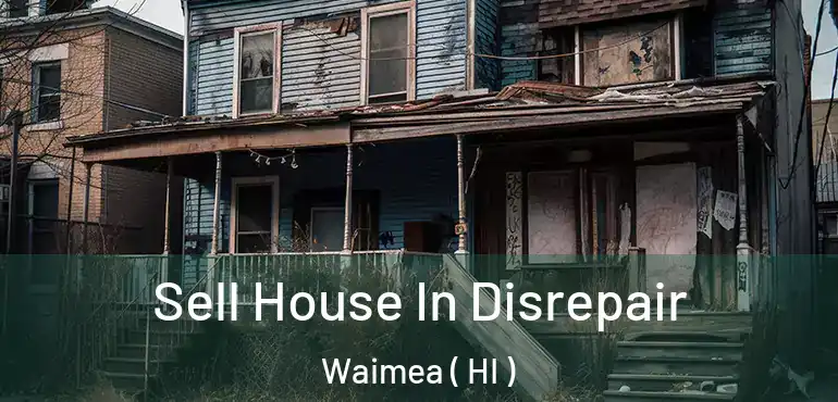  Sell House In Disrepair Waimea ( HI )