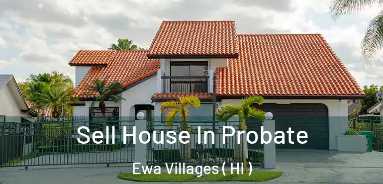  Sell House In Probate Ewa Villages ( HI )