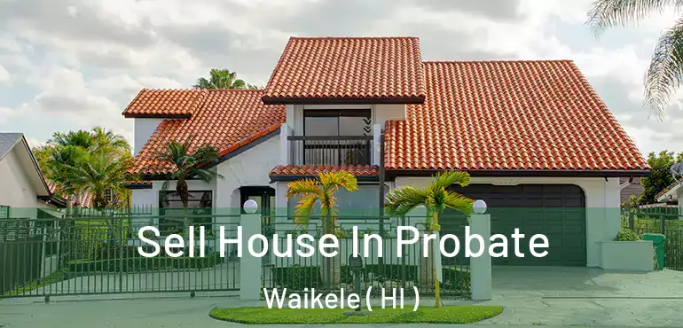 Sell House In Probate Waikele ( HI )