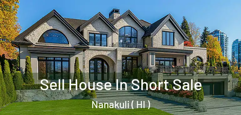  Sell House In Short Sale Nanakuli ( HI )