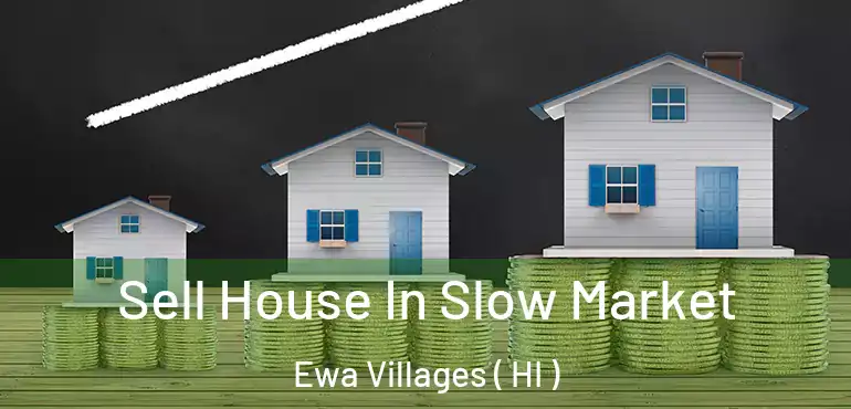  Sell House In Slow Market Ewa Villages ( HI )