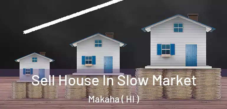  Sell House In Slow Market Makaha ( HI )