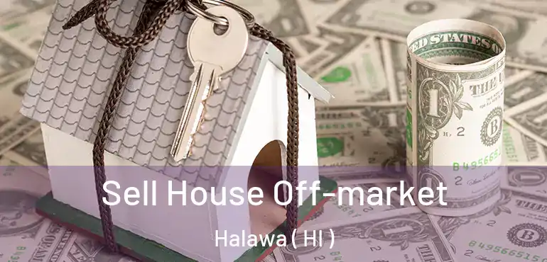  Sell House Off-market Halawa ( HI )