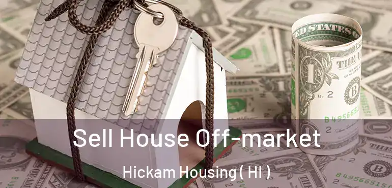  Sell House Off-market Hickam Housing ( HI )