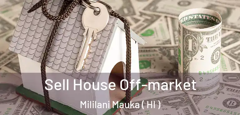  Sell House Off-market Mililani Mauka ( HI )