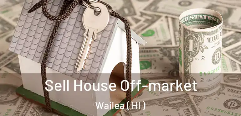  Sell House Off-market Wailea ( HI )