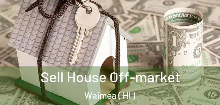  Sell House Off-market Waimea ( HI )