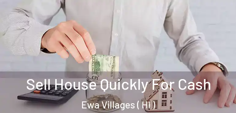  Sell House Quickly For Cash Ewa Villages ( HI )