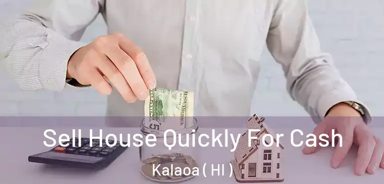  Sell House Quickly For Cash Kalaoa ( HI )