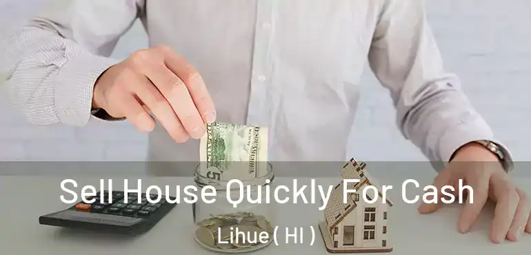  Sell House Quickly For Cash Lihue ( HI )