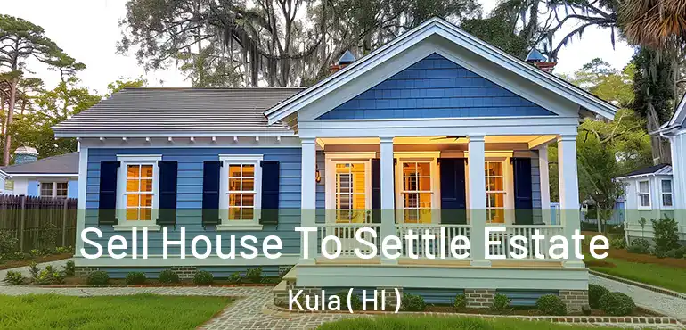  Sell House To Settle Estate Kula ( HI )