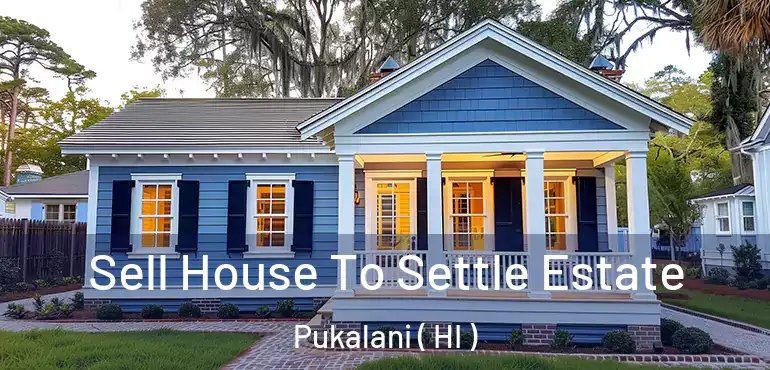  Sell House To Settle Estate Pukalani ( HI )