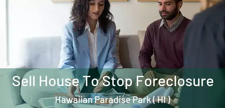  Sell House To Stop Foreclosure Hawaiian Paradise Park ( HI )