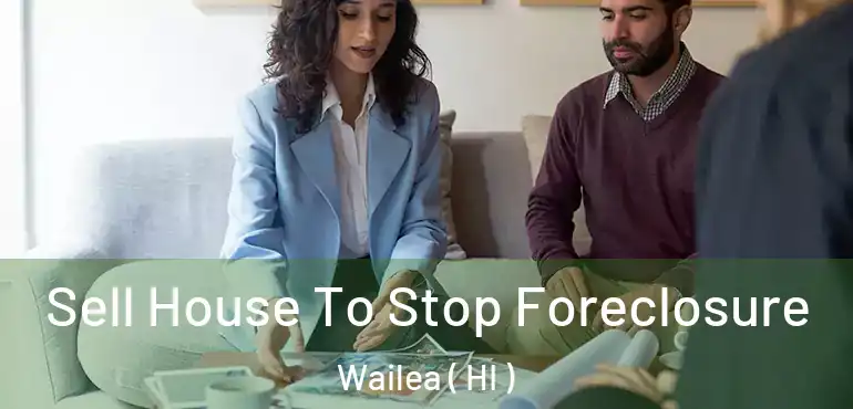  Sell House To Stop Foreclosure Wailea ( HI )