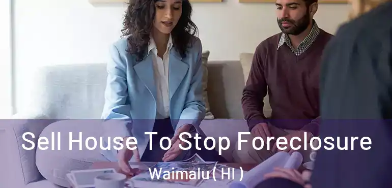  Sell House To Stop Foreclosure Waimalu ( HI )