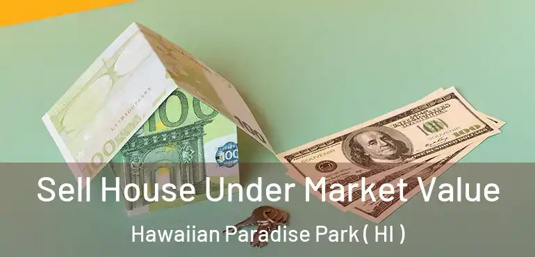  Sell House Under Market Value Hawaiian Paradise Park ( HI )