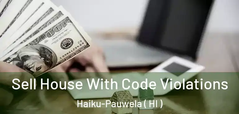  Sell House With Code Violations Haiku-Pauwela ( HI )