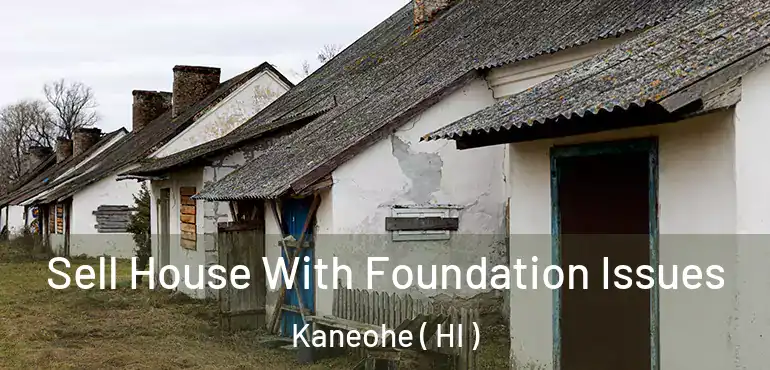  Sell House With Foundation Issues Kaneohe ( HI )
