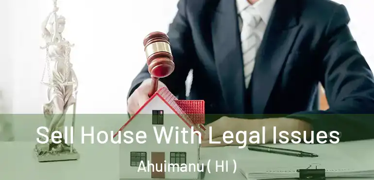  Sell House With Legal Issues Ahuimanu ( HI )