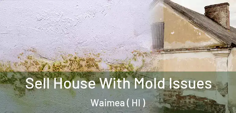  Sell House With Mold Issues Waimea ( HI )