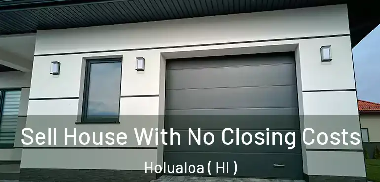  Sell House With No Closing Costs Holualoa ( HI )